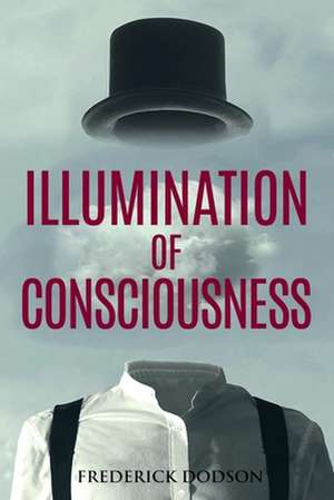 Illumination of Consciousness de Frederick Dodson