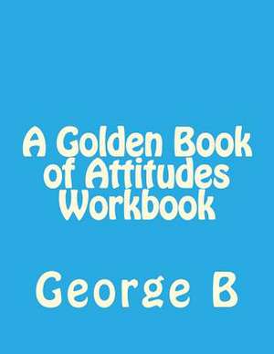 A Golden Book of Attitudes Workbook de George B