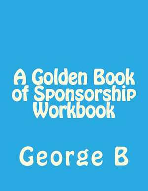 A Golden Book of Sponsorship Workbook de George B