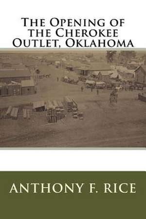 The Opening of the Cherokee Outlet, Oklahoma de Anthony F. Rice