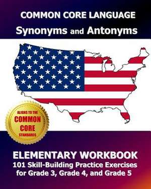 Common Core Language Synonyms and Antonyms Elementary Workbook de Test Master Press, Common Core Division