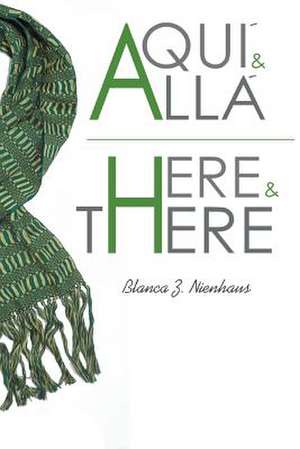 Aqui y Alla/Here and There de Blanca Zendejas Nienhaus