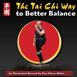 The Tai Chi Way to Better Balance de Don Ethan Miller