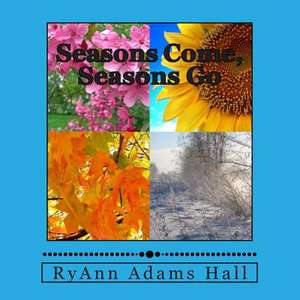 Seasons Come, Seasons Go de Mrs Ryann Adams Hall