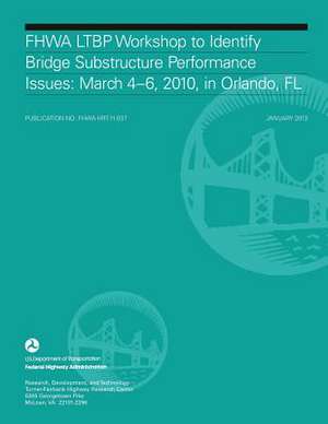 Fhwa Ltbp Workshop to Identify Bridge Substructure Performance Issues de Turner-Fairbank Highway Research Center