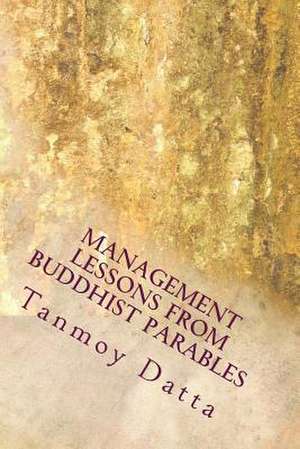 Management Lessons from Buddhist Parables de Dr Tanmoy Datta