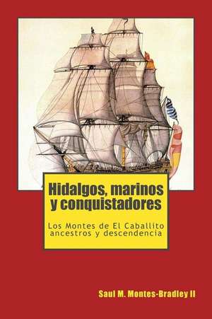 Hidalgos, Marinos y Conquistadores de Saul M. Montes-Bradley II