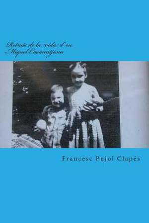 Retrats de La Vida D'En Miquel Casamitjana de Francesc Pujol Clapes