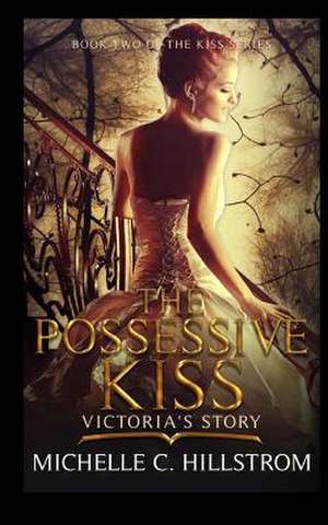 The Possessive Kiss de Michelle C. Hillstrom