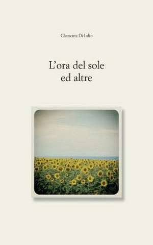 L'Ora del Sole, Ed Altre de Clemente Di Iulio