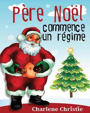 Pere Noel Se Met Au Regime de Charlene Christie