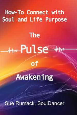 The Pulse of Awakening de Souldancer Sue Rumack