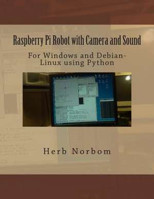 Raspberry Pi Robot with Camera and Sound de Herb Norbom