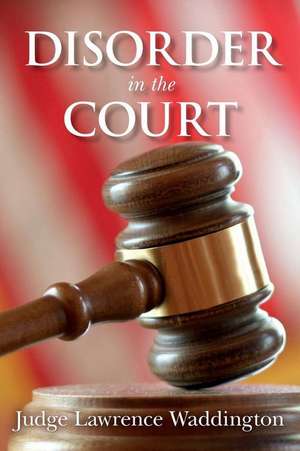 Disorder in the Court de Judge Lawrence Waddington