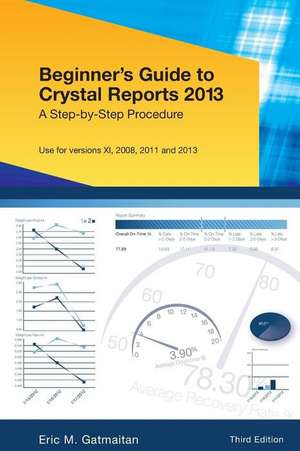 Beginner's Guide to Crystal Reports 2013 de Eric M. Gatmaitan