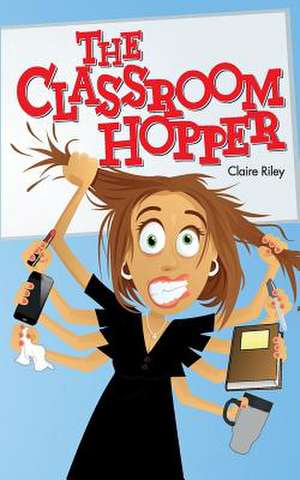 The Classroom Hopper de Claire Riley