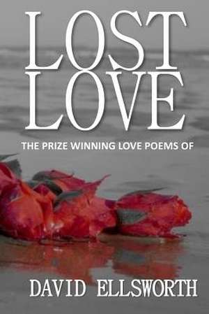 Lost Love Poems de David Ellsworth