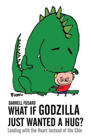 What If Godzilla Just Wanted a Hug? de Darrell Fusaro