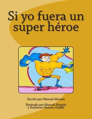 Si Yo Fuera Un Super Heroe de Manuel Aleman