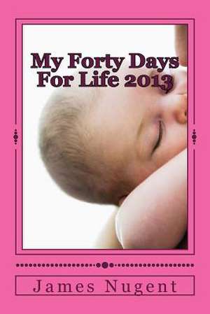 My Forty Days for Life de James Nugent