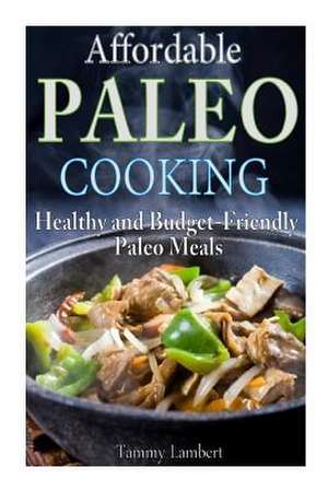 Affordable Paleo Cooking de Tammy Lambert