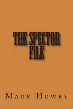 The Spector File de Mark S. Howey