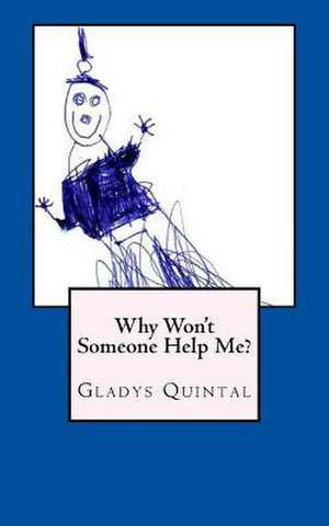 Why Won't Someone Help Me? de Gladys Quintal