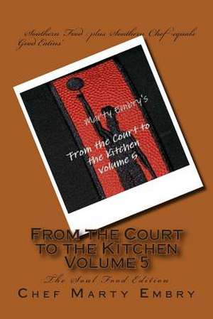 From the Court to the Kitchen Volume 5 de Chef Marty Embry