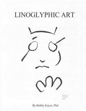 Linoglyphic Art de Bobby Keyes Phd