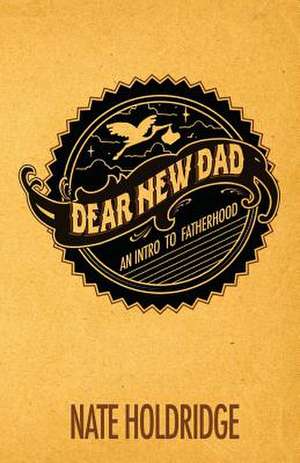 Dear New Dad de Nathan Holdridge