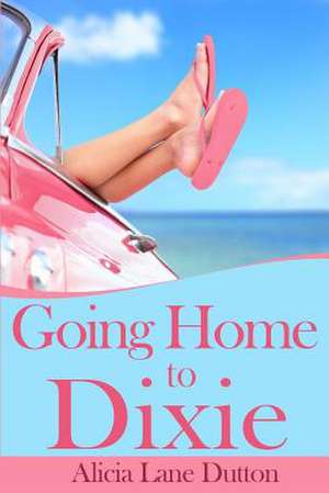 Going Home to Dixie de Alicia Lane Dutton