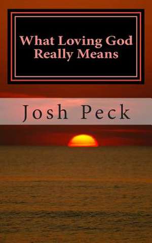 What Loving God Really Means de Josh Peck