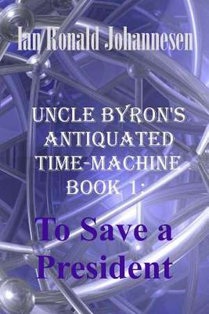 Uncle Byron's Antiquated Time-Machine de Ian Ronald Johannesen