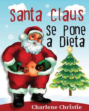 Santa Claus Se Pone a Dieta de Charlene Christie