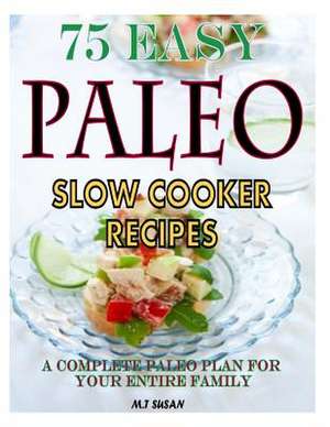 75 Easy Paleo Slow Cooker Recipes de M. T. Susan