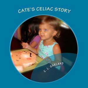 Cate's Celiac Story de C. L. Garland