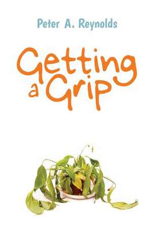 Getting a Grip de Peter a. Reynolds