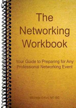 The Networking Workbook de Michelle Erfurt