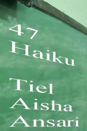 47 Haiku de Tiel Aisha Ansari