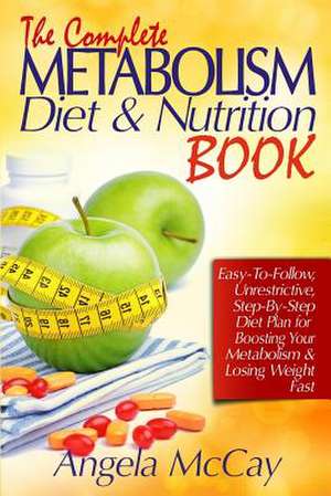 The Complete Metabolism Diet and Nutrition Book de Angela McCay