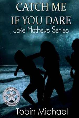 Catch Me If You Dare de Tobin Michael