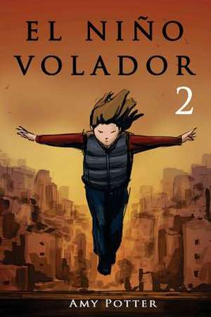 El Nino Volador 2 (Libro Ilustrado) de Amy Potter