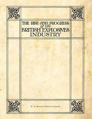 The Rise and Progress of the British Explosives Industry de E. A. Brayley Hodgetts