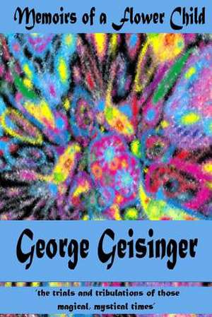 Memoirs of a Flower Child de George S. Geisinger