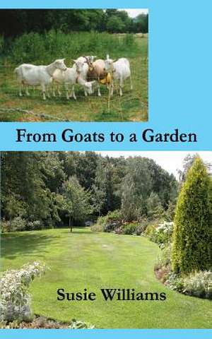 From Goats to a Garden de Susie Williams