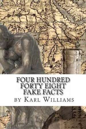 Four Hundred Forty-Eight Fake Facts de Karl Alden Williams