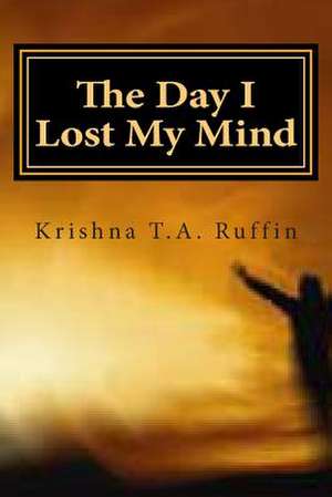 The Day I Lost My Mind de Krishna T. a. Ruffin