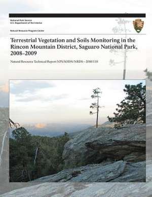 Terrestrial Vegetation and Soils Monitoring in the Rincon Mountain District, Saguaro National Park, 2008?2009 de J. Andrew Hubbard