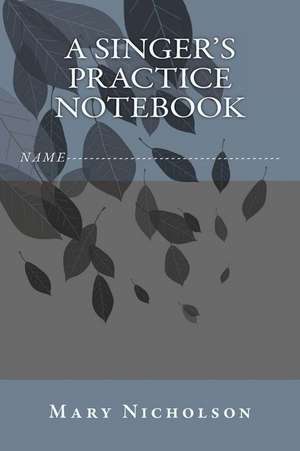 A Singer's Practice Notebook de Mary Nicholson