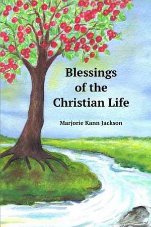 Blessings of the Christian Life de Marjorie Kann Jackson